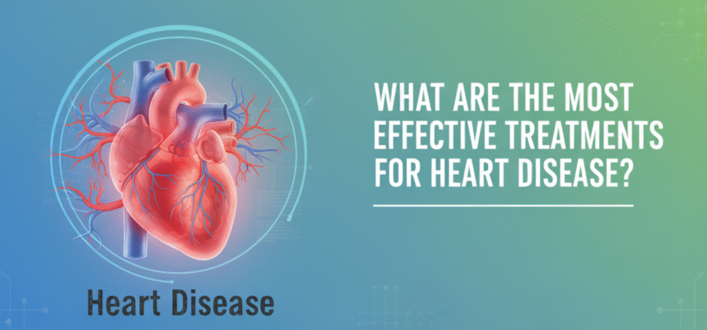 What Are The Most Effective Treatments For Heart Disease?