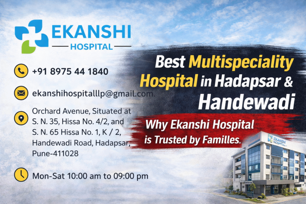 Best Multispeciality Hospital in Hadapsar & Handewadi – Why Ekanshi Multispeciality Hospital is Trusted by Families