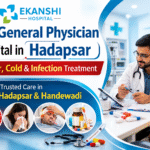 Best General Physician in Hadapsar – Ekanshi Hospital